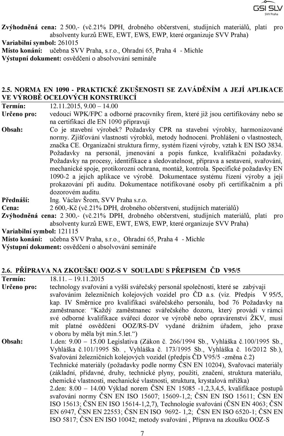 Požadavky CPR na stavební výrobky, harmonizované normy. Zjišťování vlastností výrobků, metody hodnocení. Prohlášení o vlastnostech, značka CE.