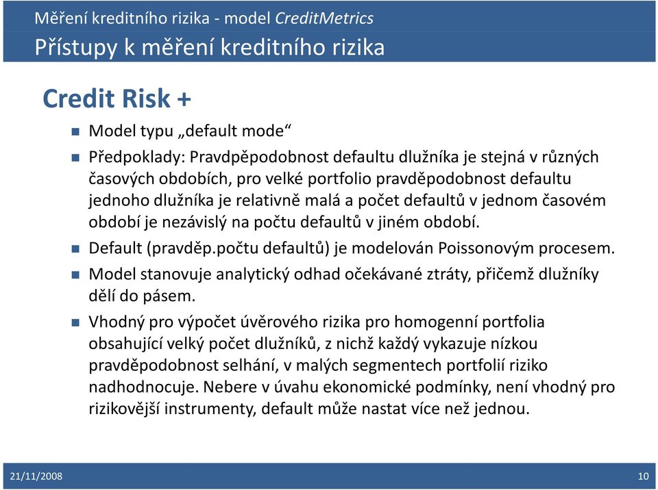 Model stanovuje analytický odhad očekávané ztráty, přičemž dlužníky dělí do pásem.