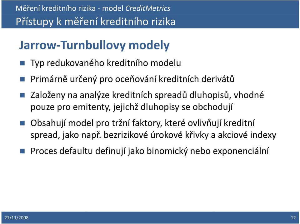 emitenty, jejichž dluhopisy se obchodují Obsahují model pro tržní faktory, které ovlivňují kreditní spread,