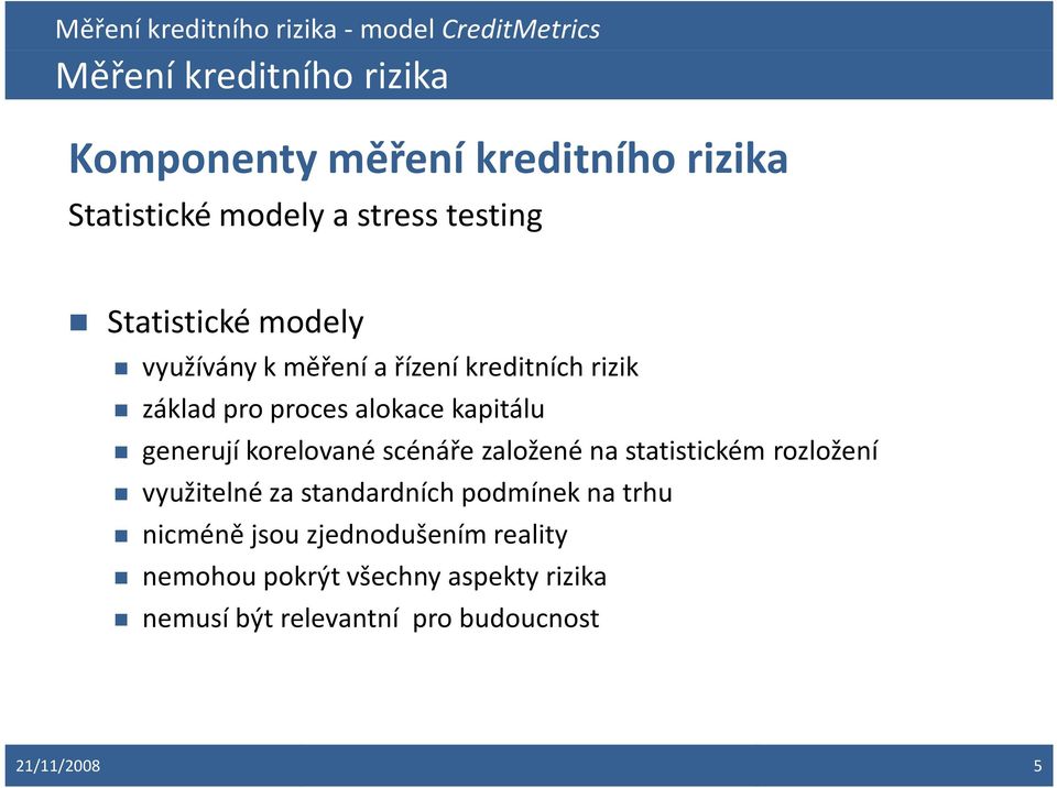 generují korelované scénáře založené na statistickém rozložení využitelné za standardních podmínek na trhu