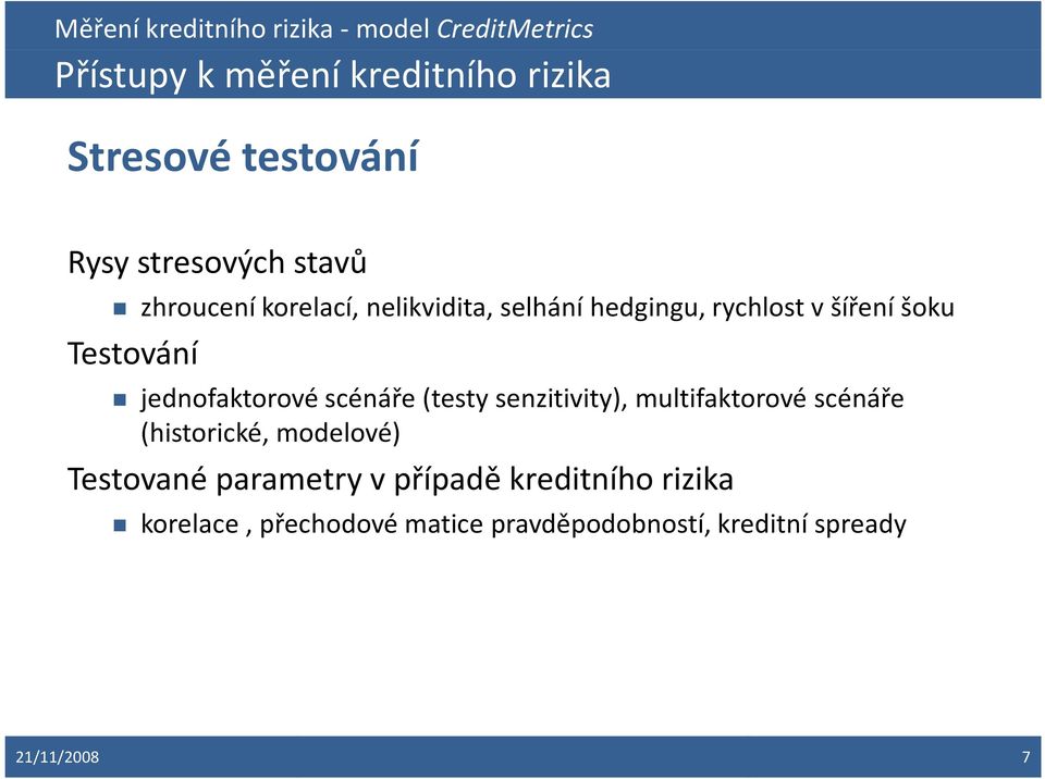 jednofaktorovéscénáře (testy senzitivity), multifaktorovéscénáře (historické, modelové)