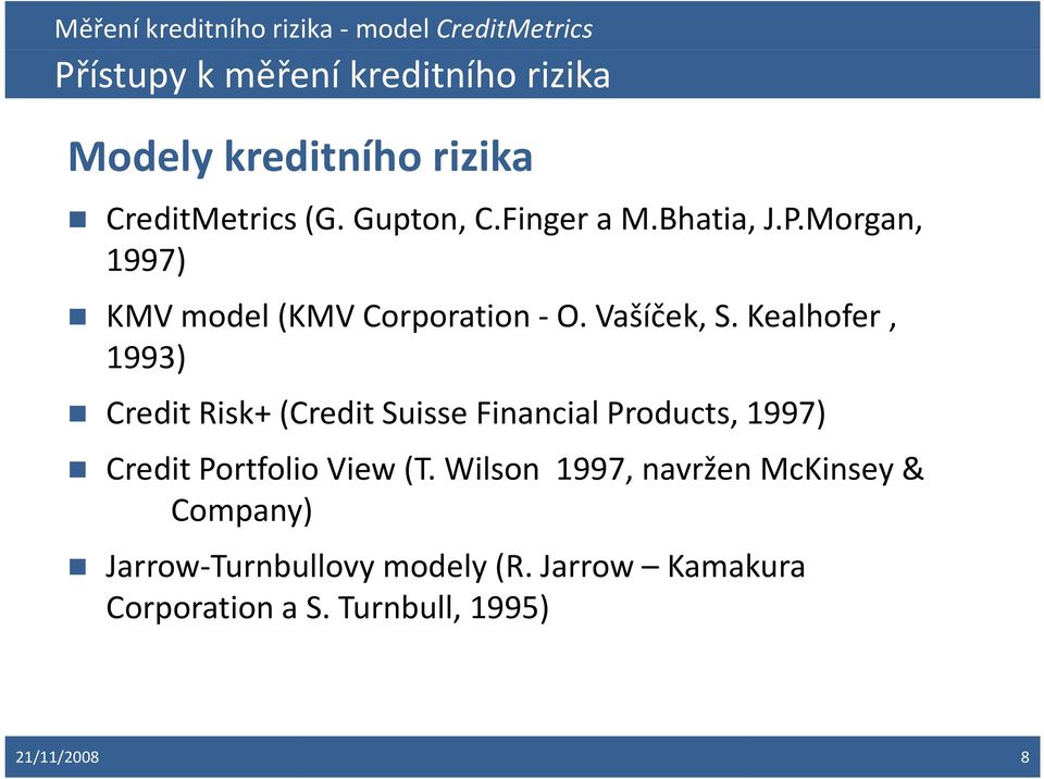 Kealhofer, 1993) Credit Risk+ (Credit Suisse Financial Products, 1997) Credit Portfolio View(T.