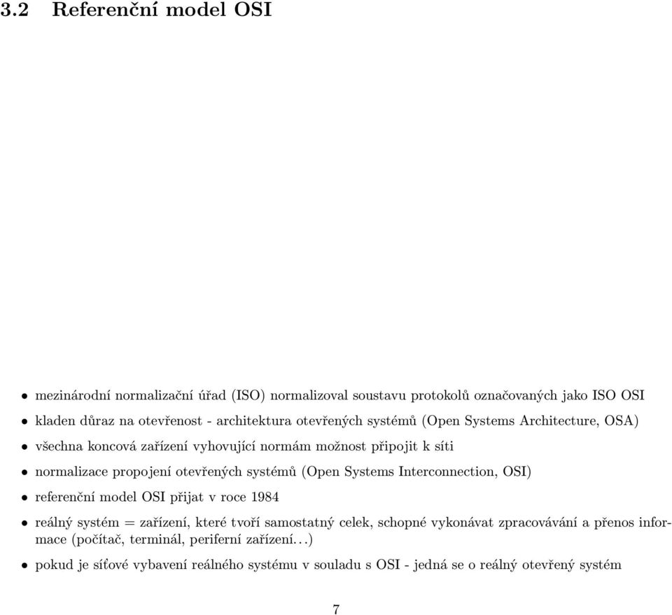 (Open Systems Interconnection, OSI) referenční model OSI přijat v roce 1984 reálný systém = zařízení, které tvoří samostatný celek, schopné vykonávat