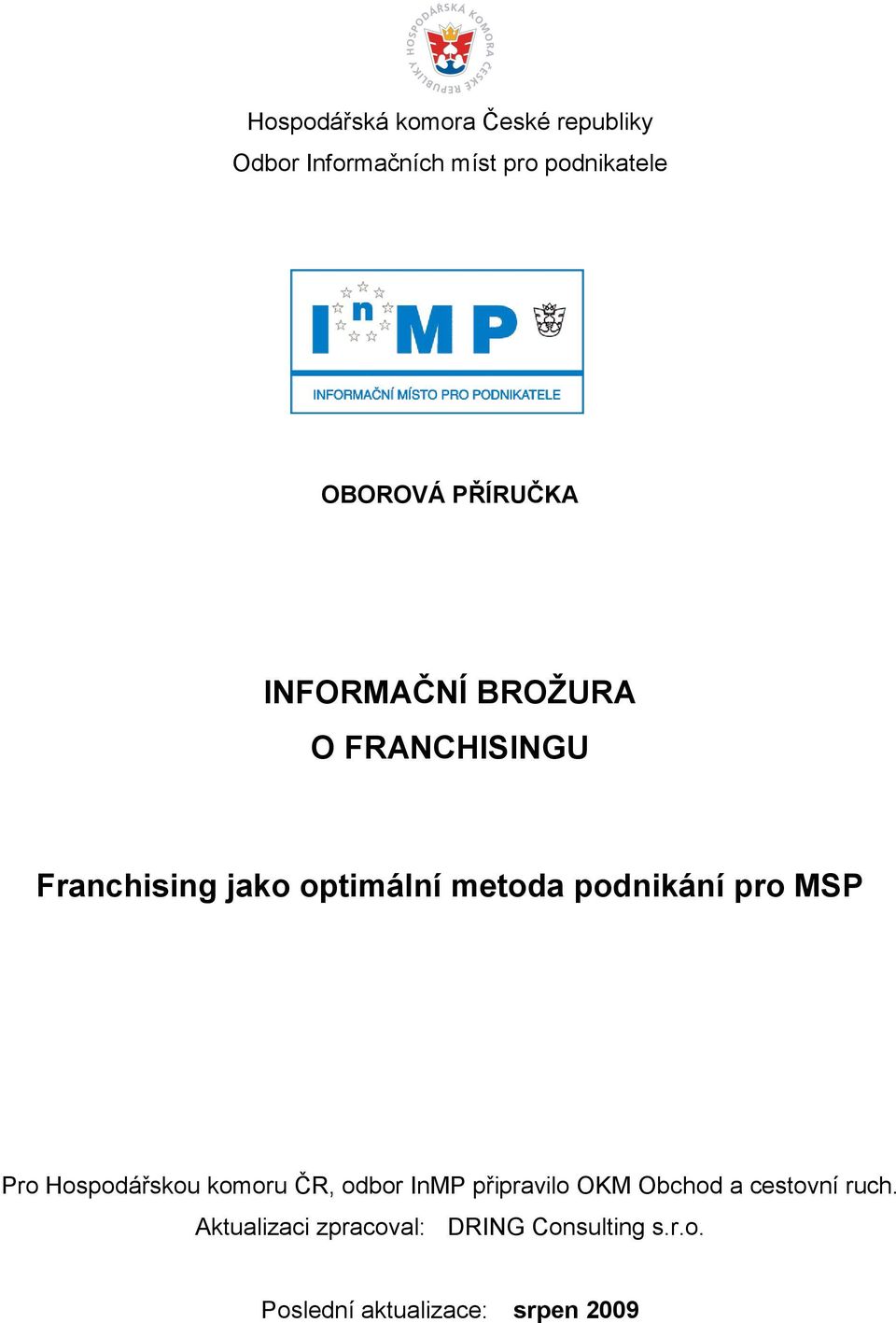 podnikání pro MSP Pro Hospodářskou komoru ČR, odbor InMP připravilo OKM Obchod a