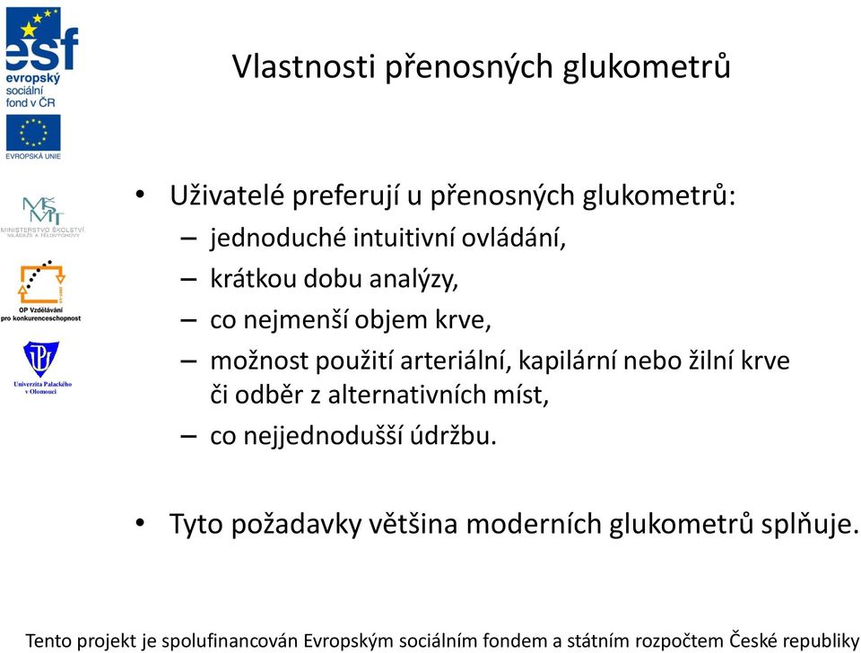 možnost použití arteriální, kapilární nebo žilní krve či odběr z alternativních