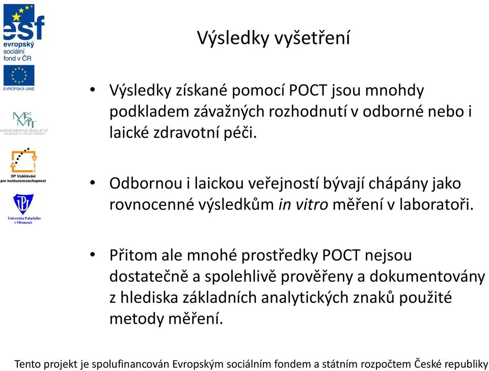 Odbornou i laickou veřejností bývají chápány jako rovnocenné výsledkům in vitro měření v