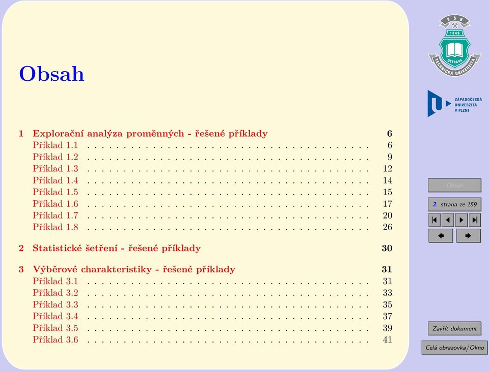 8....................................... 26 2 Statistické šetření - řešené příklady 30 3 Výběrové charakteristiky - řešené příklady 31 Příklad 3.1....................................... 31 Příklad 3.2....................................... 33 Příklad 3.