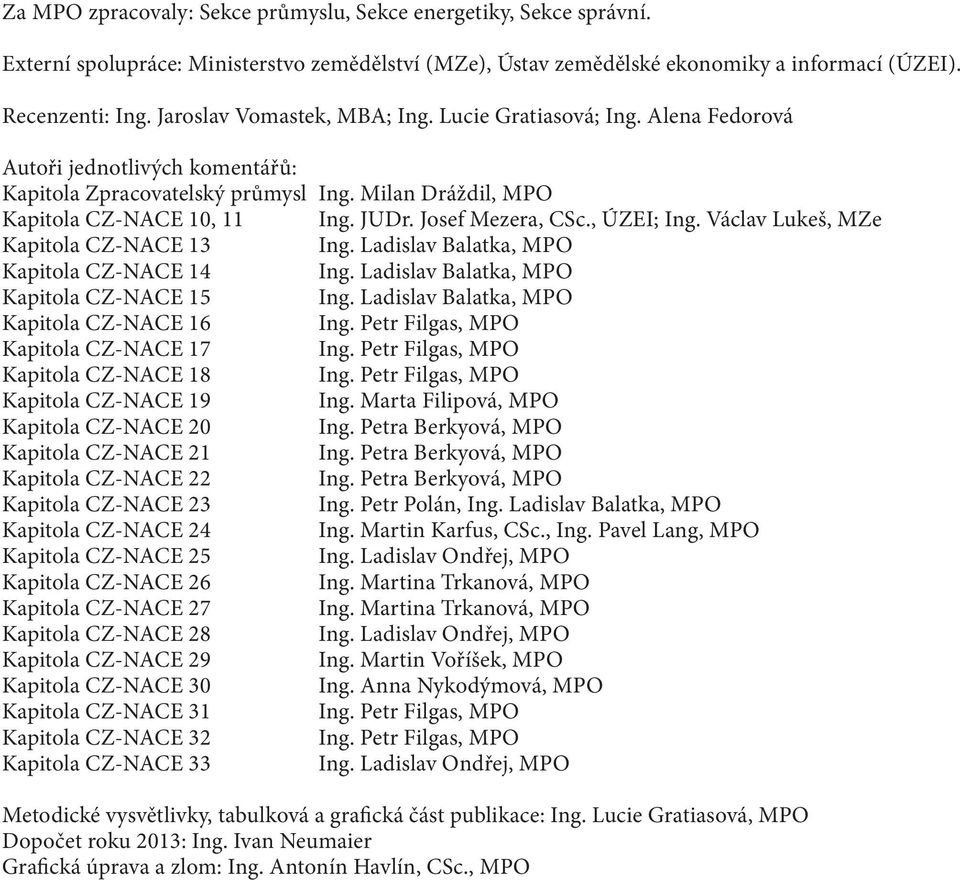 Josef Mezera, CSc., ÚZEI; Ing. Václav Lukeš, MZe Kapitola CZ-NACE 13 Ing. Ladislav Balatka, MPO Kapitola CZ-NACE 14 Ing. Ladislav Balatka, MPO Kapitola CZ-NACE 15 Ing.