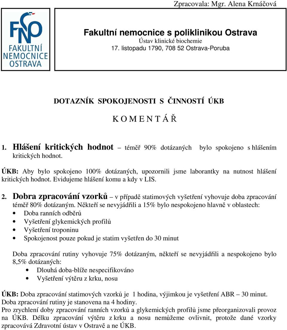 Evidujeme hlášení komu a kdy v LIS. 2. Dobra zpracování vzorků v případě statimových vyšetření vyhovuje doba zpracování téměř 80% dotázaným.