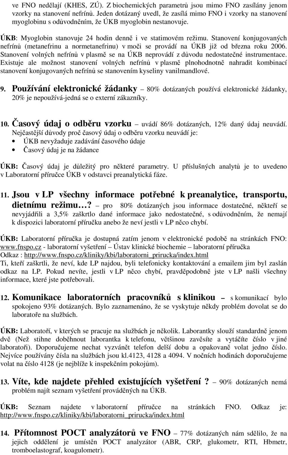 Stanovení konjugovaných nefrínů (metanefrinu a normetanefrinu) v moči se provádí na ÚKB již od března roku 2006.