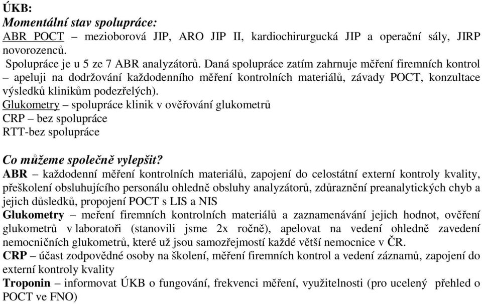 Glukometry spolupráce klinik v ověřování glukometrů CRP bez spolupráce RTT-bez spolupráce Co můžeme společně vylepšit?