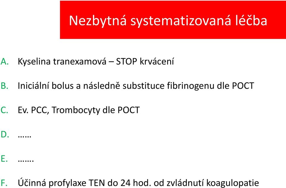 Iniciální bolus a následně substituce fibrinogenu dle