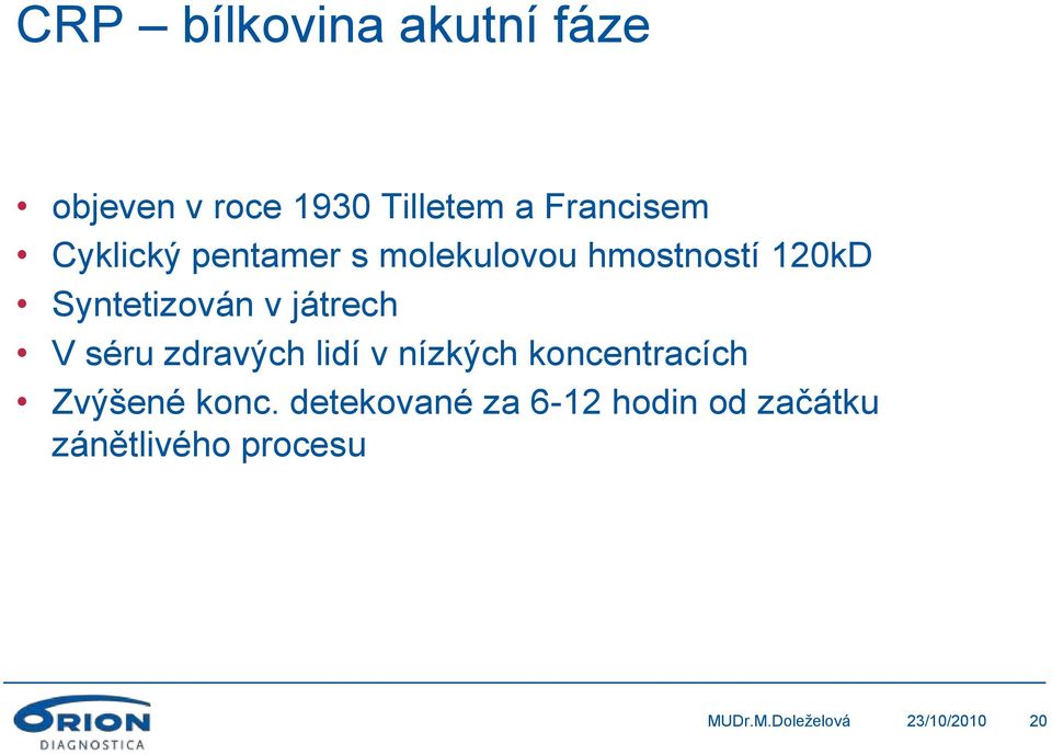 játrech V séru zdravých lidí v nízkých koncentracích Zvýšené konc.