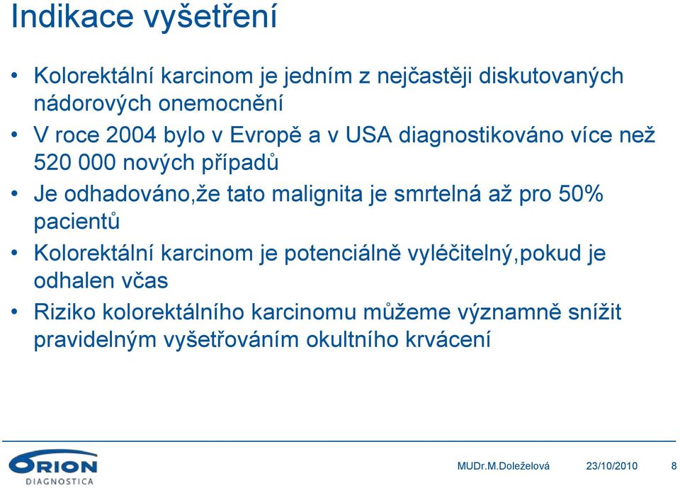 je smrtelná až pro 50% pacientů Kolorektální karcinom je potenciálně vyléčitelný,pokud je odhalen včas