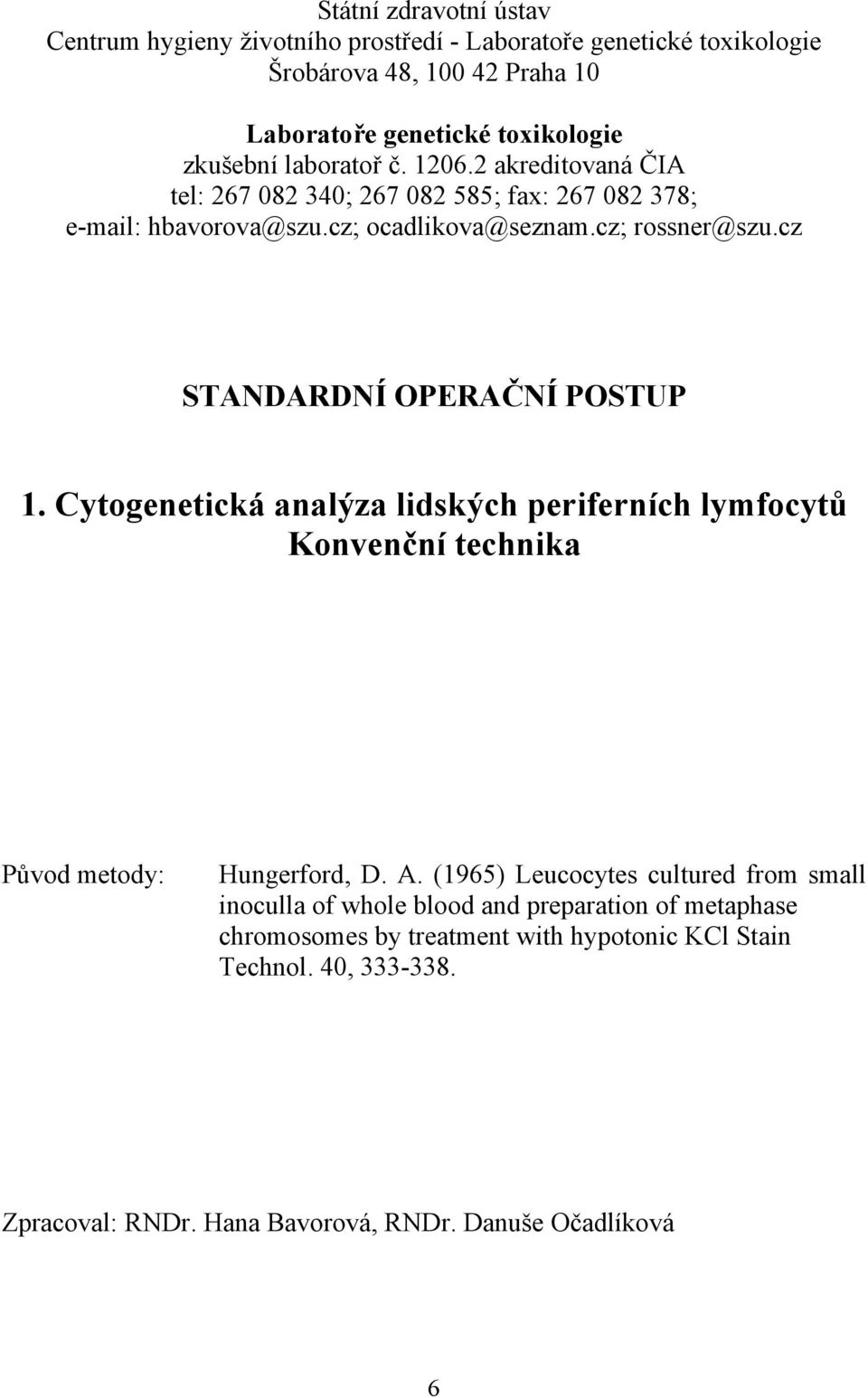 cz STANDARDNÍ OPERAČNÍ POSTUP 1. Cytogenetická analýza lidských periferních lymfocytů Konvenční technika Původ metody: Hungerford, D. A.