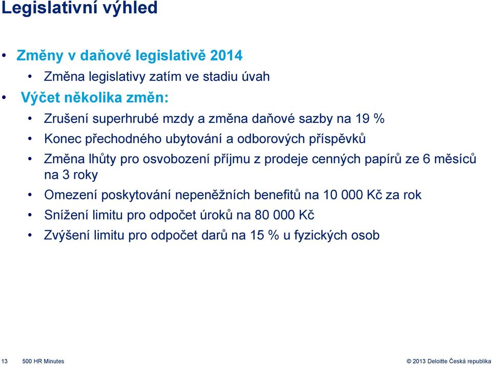 osvobození příjmu z prodeje cenných papírů ze 6 měsíců na 3 roky Omezení poskytování nepeněžních benefitů na 10 000 Kč