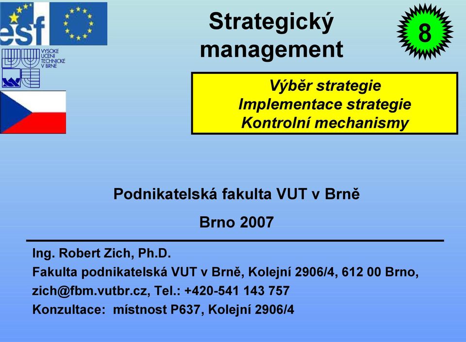 D. Fakulta podnikatelská VUT v Brně, Kolejní 2906/4, 612 00 Brno, zich@fbm.