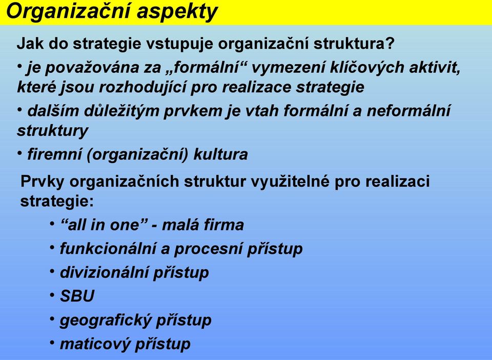 důležitým prvkem je vtah formální a neformální struktury firemní (organizační) kultura Prvky organizačních