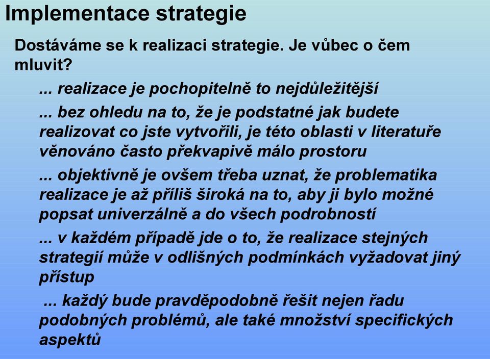 .. objektivně je ovšem třeba uznat, že problematika realizace je až příliš široká na to, aby ji bylo možné popsat univerzálně a do všech podrobností.