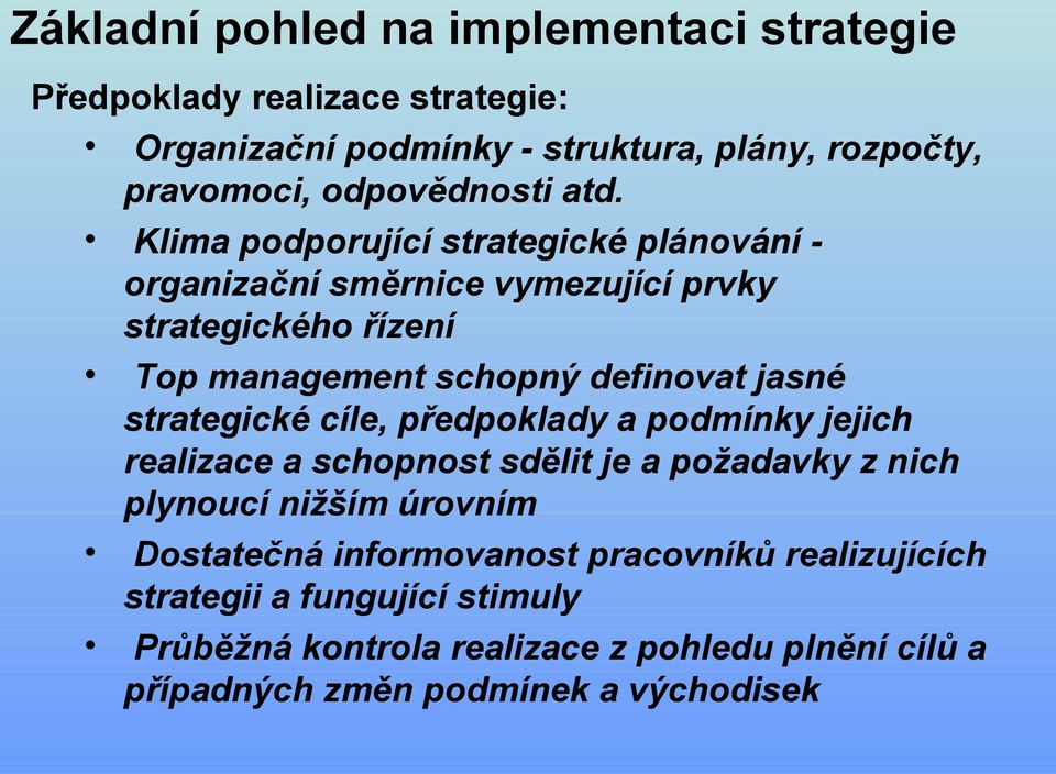 Klima podporující strategické plánování - organizační směrnice vymezující prvky strategického řízení Top management schopný definovat jasné