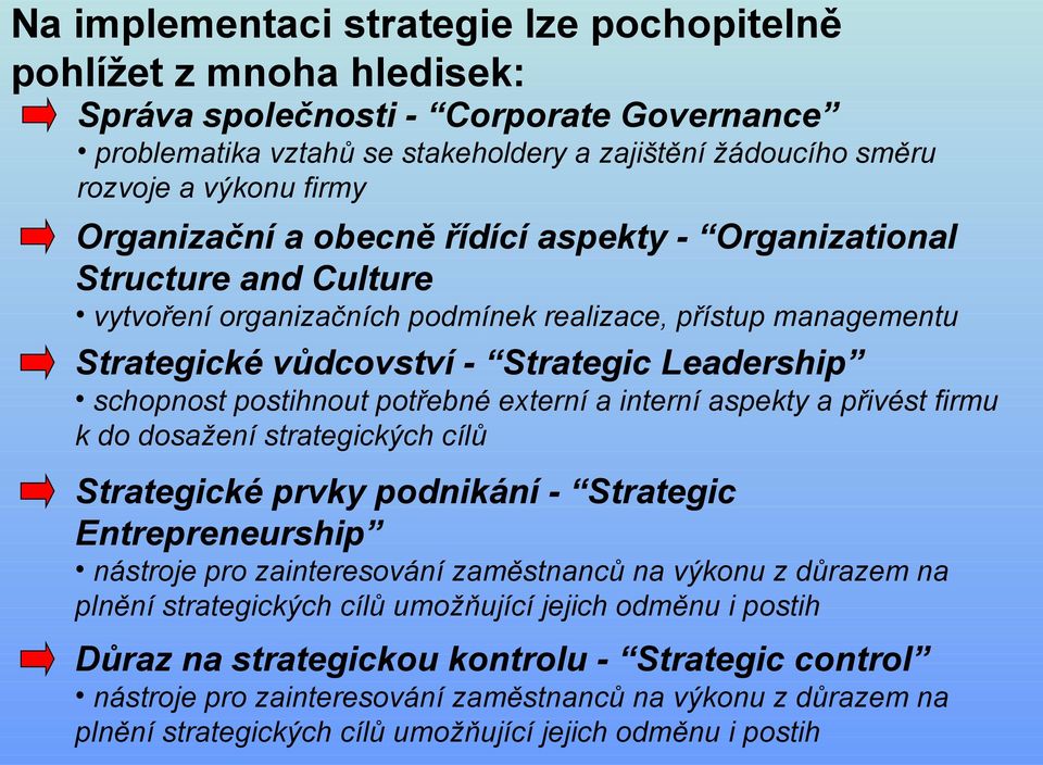 postihnout potřebné externí a interní aspekty a přivést firmu k do dosažení strategických cílů Strategické prvky podnikání - Strategic Entrepreneurship nástroje pro zainteresování zaměstnanců na