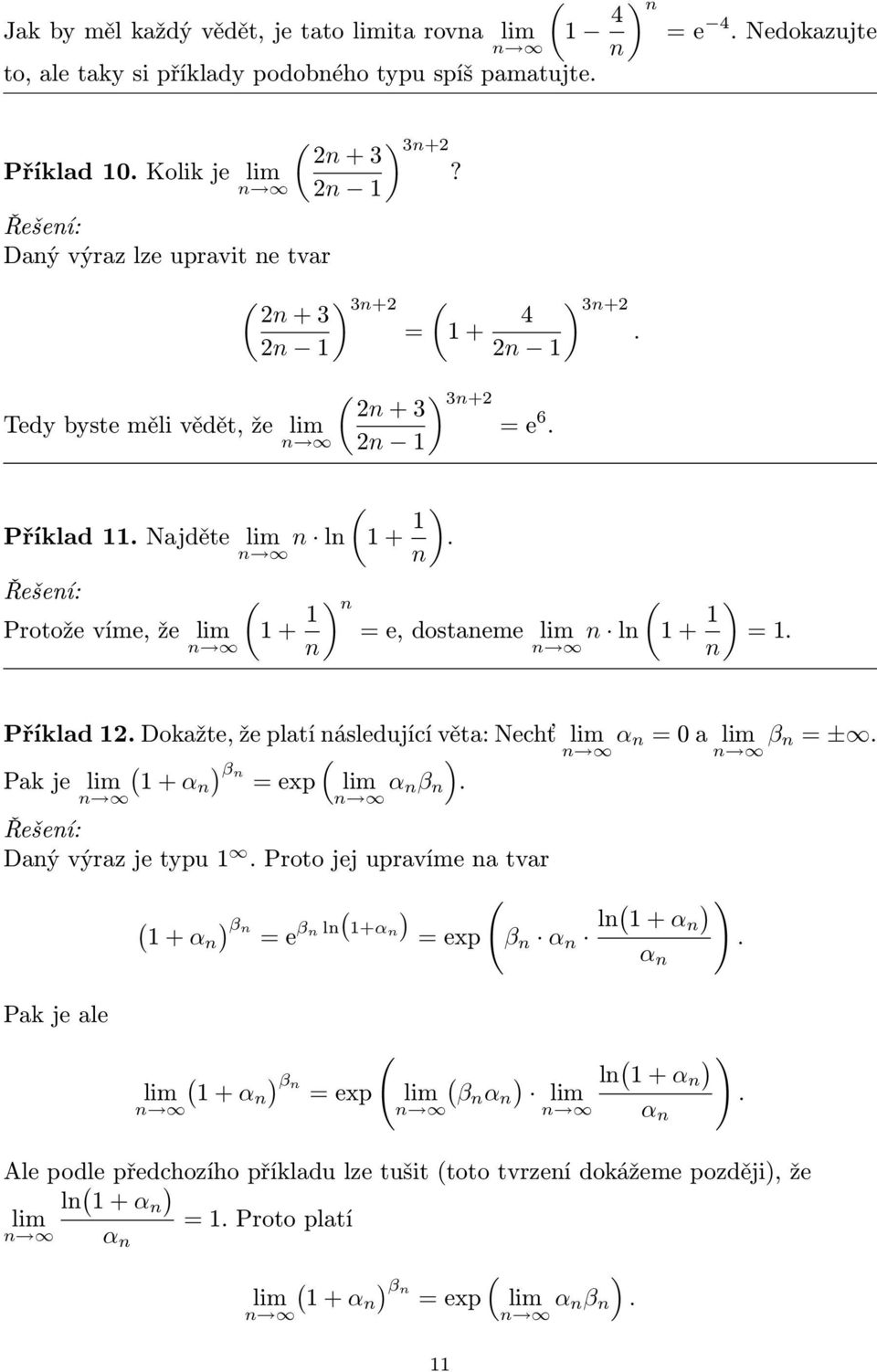 n n Protože víme, že lim + n = e, dostaneme lim n n n ln + =. n n Příklad. Dokažte, že platí následující věta: Nechť lim α n = a lim β n = ±. n n βn Pak je lim + αn = ep lim α nβ n.