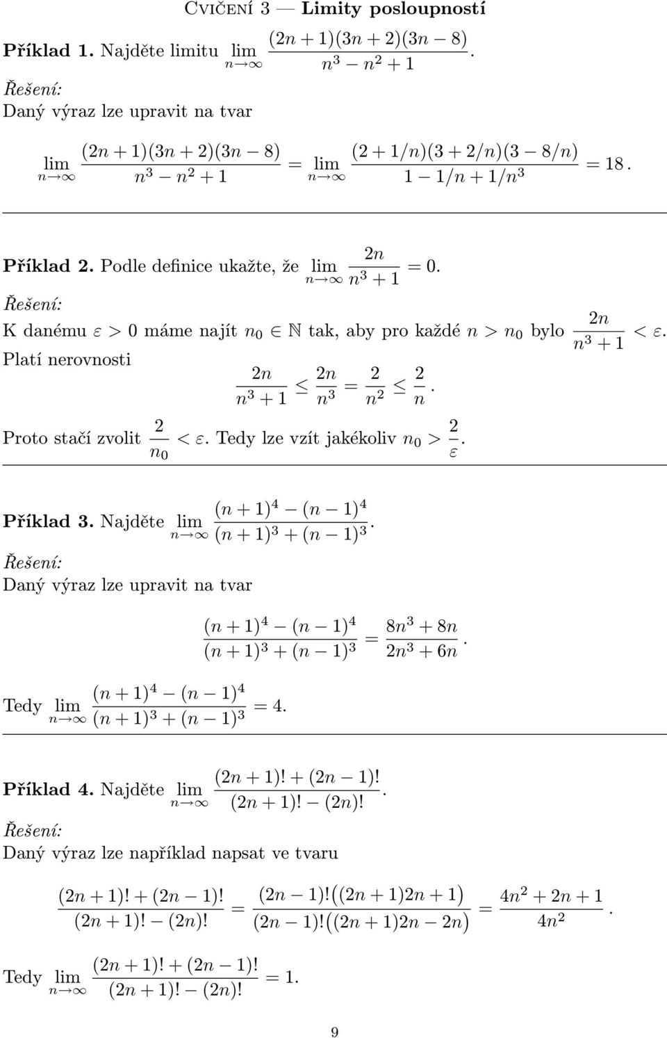 Tedy lze vzít jakékoliv n > ε. n n 3 + < ε. n + 4 n 4 Příklad 3. Najděte lim n n + 3 + n 3. Daný výraz lze upravit na tvar n + 4 n 4 Tedy lim n n + 3 + n 3 = 4.