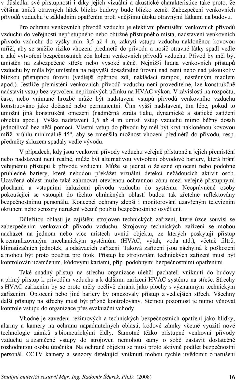 Pro ochranu venkovních přívodů vzduchu je efektivní přemístění venkovních přívodů vzduchu do veřejnosti nepřístupného nebo obtíţně přístupného místa, nadstavení venkovních přívodů vzduchu do výšky
