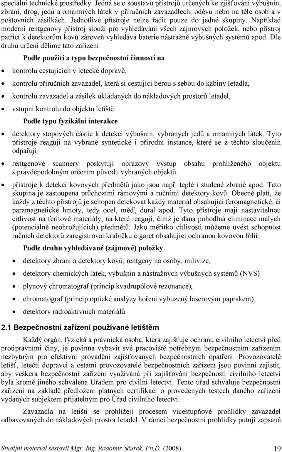 Jednotlivé přístroje nelze řadit pouze do jedné skupiny.