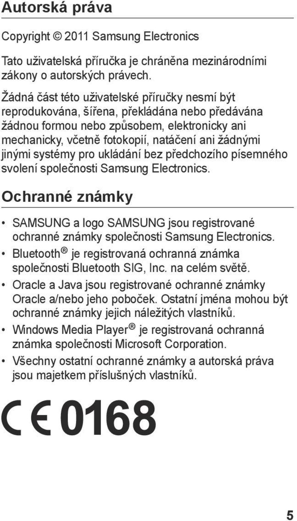 systémy pro ukládání bez předchozího písemného svolení společnosti Samsung Electronics. Ochranné známky SAMSUNG a logo SAMSUNG jsou registrované ochranné známky společnosti Samsung Electronics.