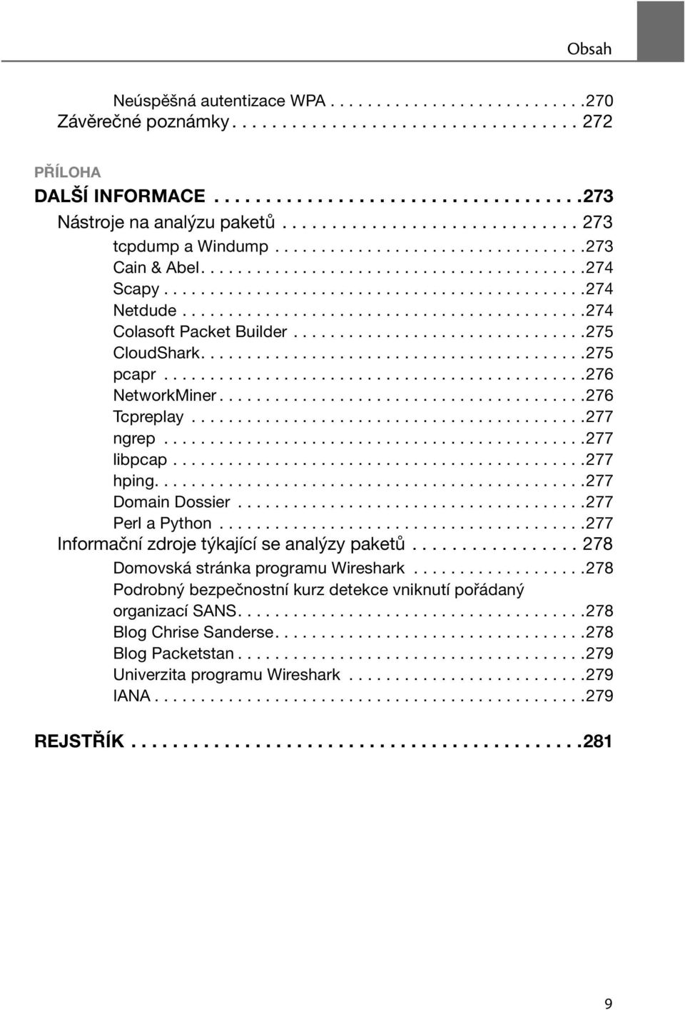 ...........................................274 Colasoft Packet Builder................................275 CloudShark..........................................275 pcapr..............................................276 NetworkMiner.