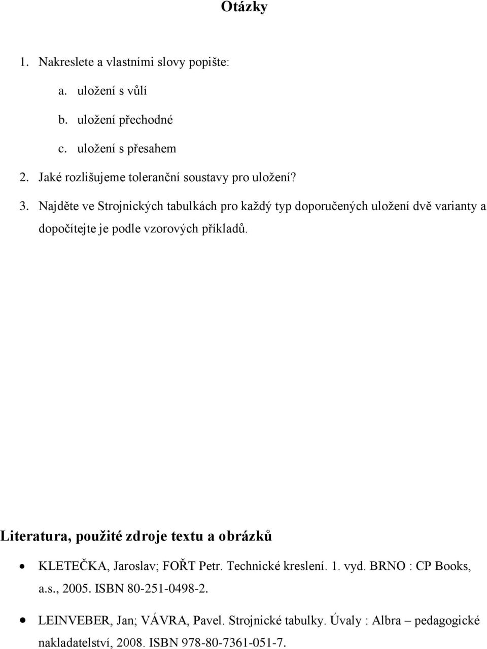 Najděte ve Strojnických tabulkách pro každý typ doporučených uložení dvě varianty a dopočítejte je podle vzorových příkladů.