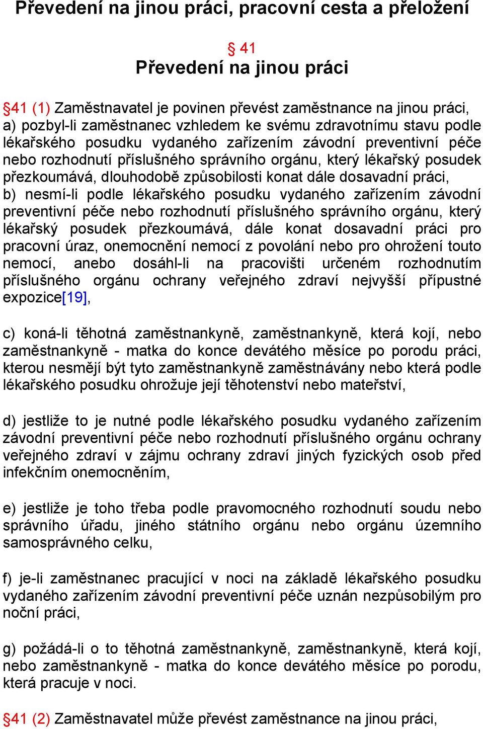 dále dosavadní práci, b) nesmí-li podle lékařského posudku vydaného zařízením závodní preventivní péče nebo rozhodnutí příslušného správního orgánu, který lékařský posudek přezkoumává, dále konat