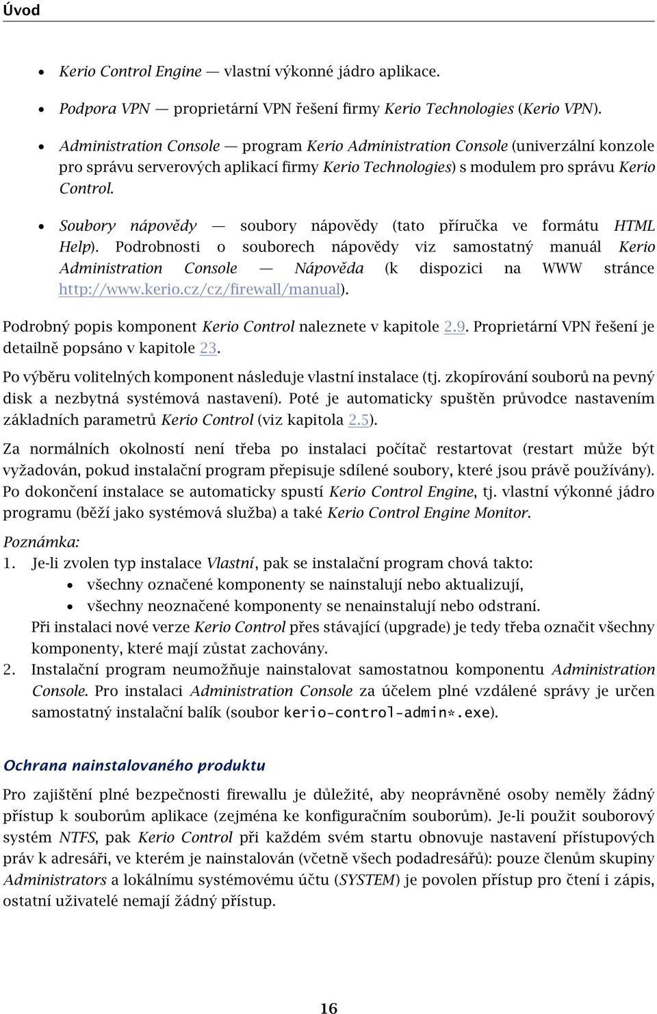 Soubory nápovědy soubory nápovědy (tato příručka ve formátu HTML Help).
