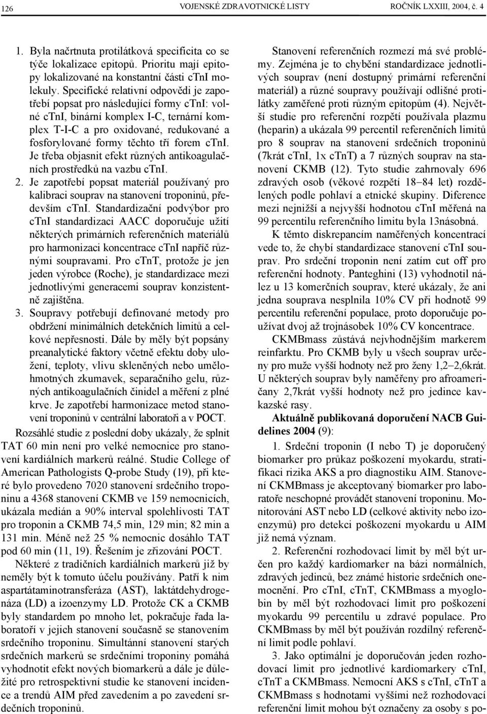 Specifické relativní odpovědi je zapotřebí popsat pro následující formy ctni: volné ctni, binární komplex I-C, ternární komplex T-I-C a pro oxidované, redukované a fosforylované formy těchto tří