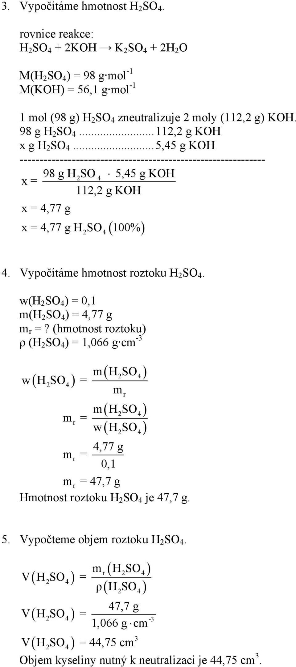 Vypočítáe hotnost roztoku H SO 4. w(h SO 4 ) 0,1 (H SO 4 ) 4,77 g r?