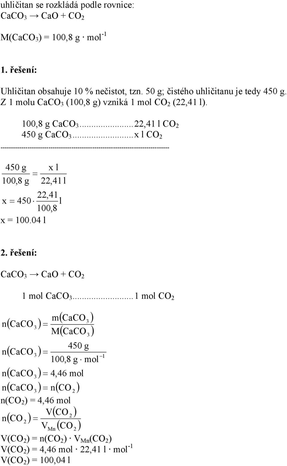 ..x l CO 450 g x l 100,8 g,41 l,41 x 450 l 100,8 x 100.04 l. řešení: CaCO CaO + CO n n n 1 ol CaCO.