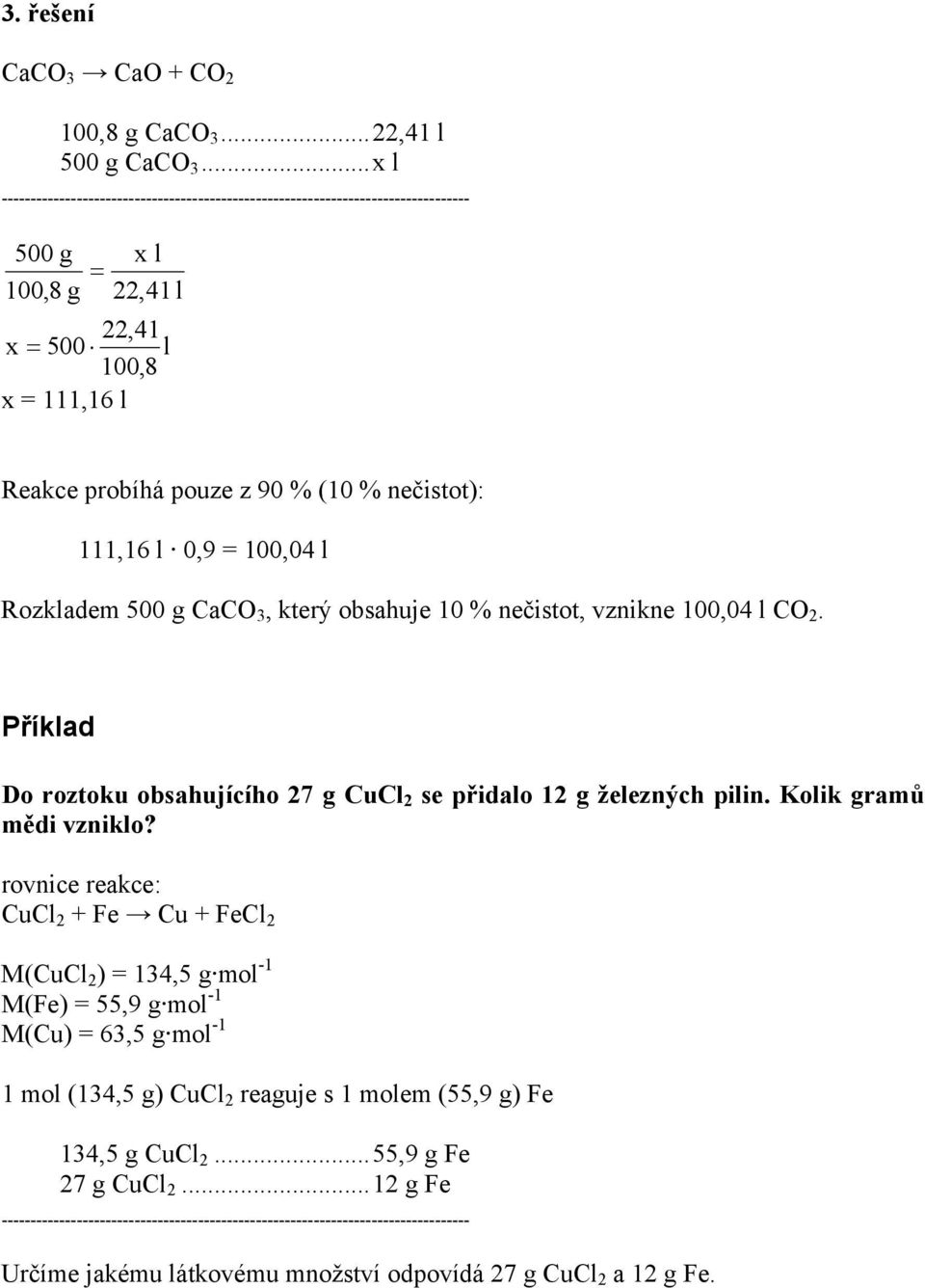 CaCO, který obsahuje 10 % nečistot, vznikne 100,04 l CO. Příklad Do roztoku obsahujícího 7 g CuCl se přidalo 1 g železných pilin.