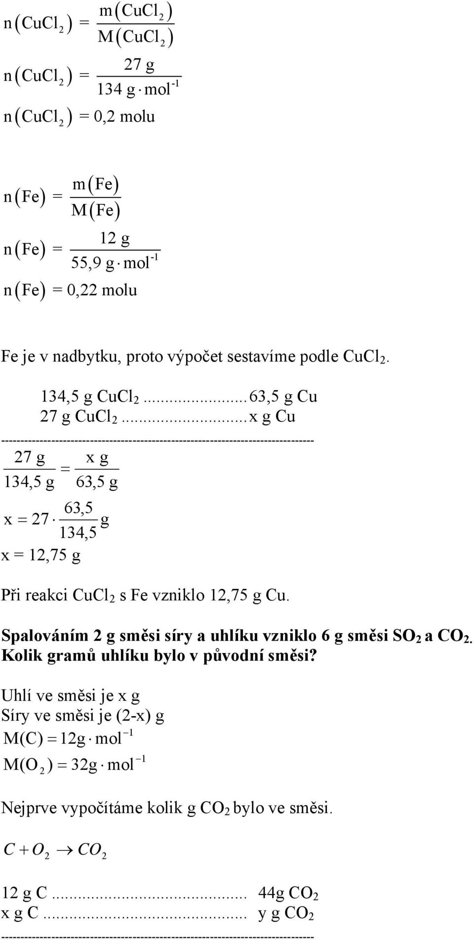 ..x g Cu 7 g x g 14,5 g 6,5 g 6,5 x 7 14,5 x 1,75 g g Při reakci CuCl s Fe vzniklo 1,75 g Cu.