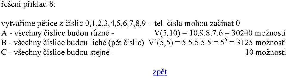 7.6 = 30240 možností B - všechny číslice budou liché (pět číslic) V