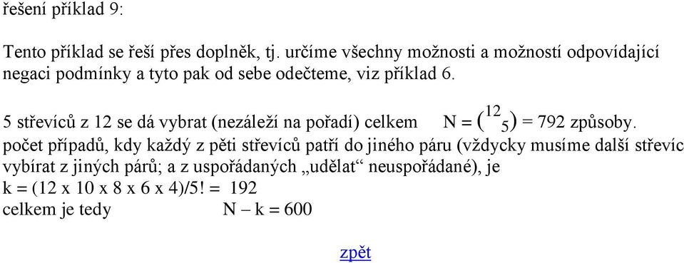 5 střevíců z 12 se dá vybrat (nezáleží na pořadí) celkem N = ( 12 5) = 792 způsoby.