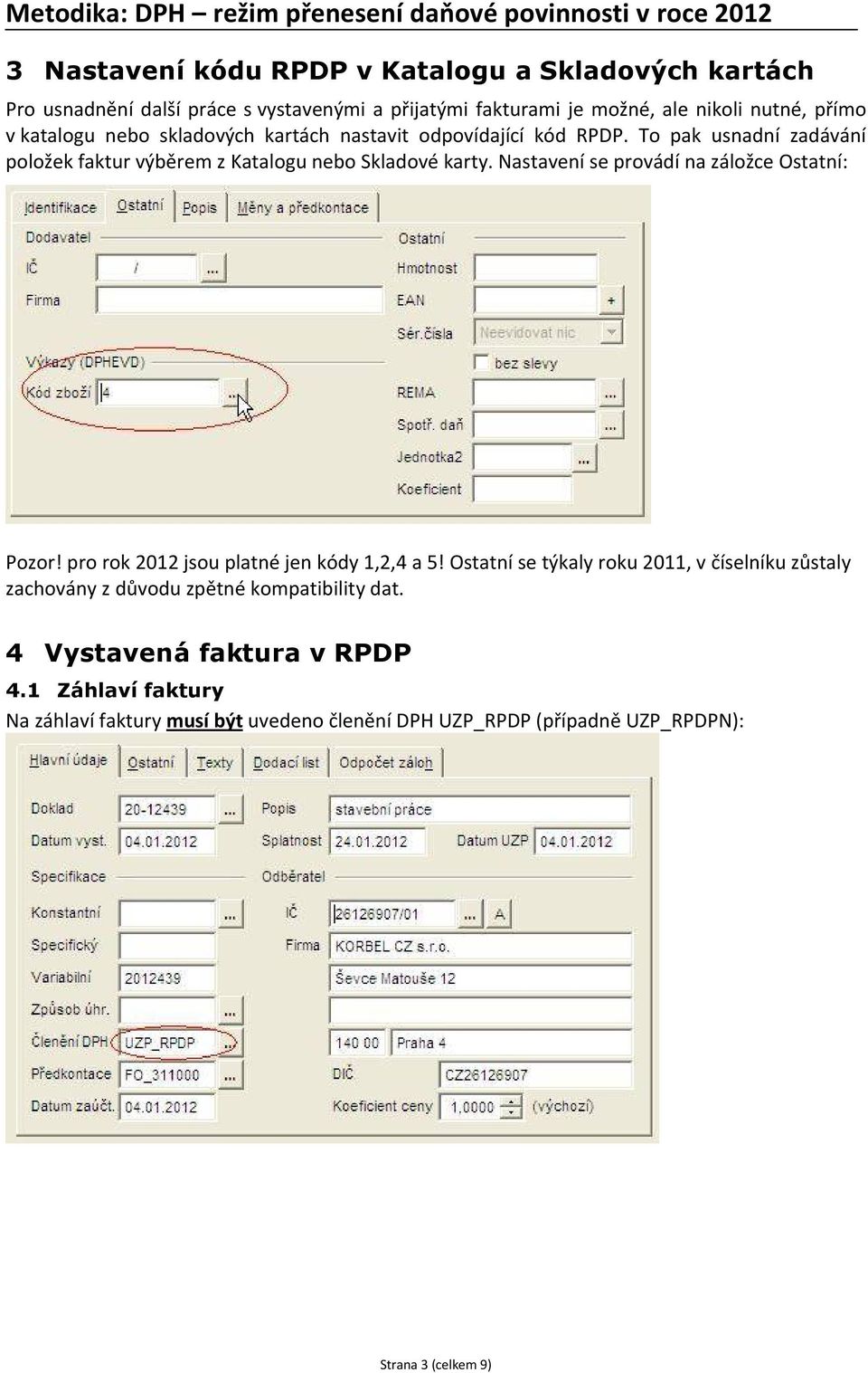 Nastavení se provádí na záložce Ostatní: Pozor! pro rok 2012 jsou platné jen kódy 1,2,4 a 5!