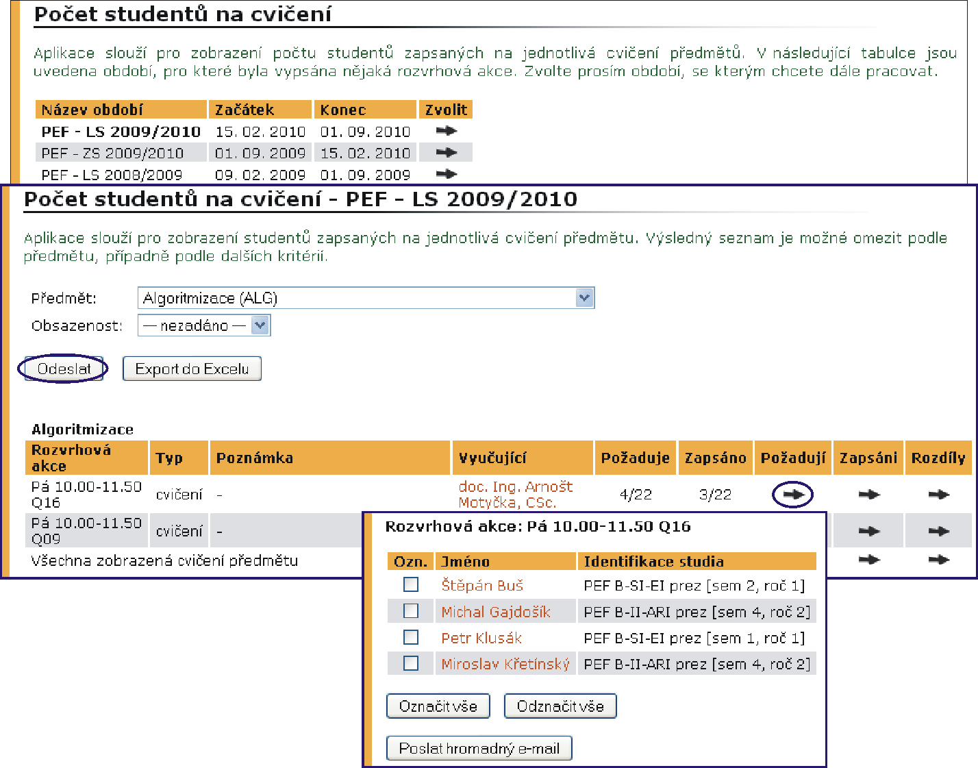 2 STUDIJNÍ EVIDENCE období, je nastaveno na 1. 7. koncového roku (den po sběru matriky). Pozor, nejsou započítávána studia započatá po datu Stav ke dni.