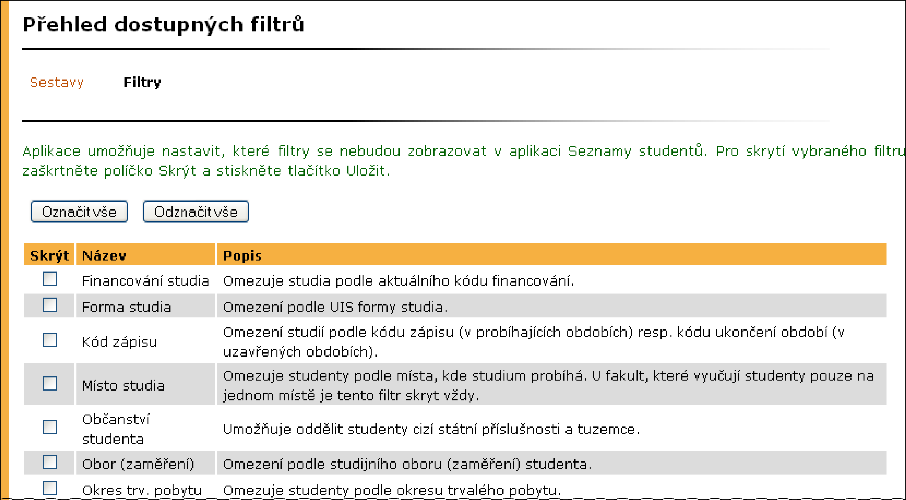 4 STUDIJNÍ SESTAVY A VÝPISY Formát výpisu jména studentů Ještě před výpisem nebo tiskem sestavy lze zvolit formát výpisu jména studentů, které se automaticky přidává do každé sestavy.