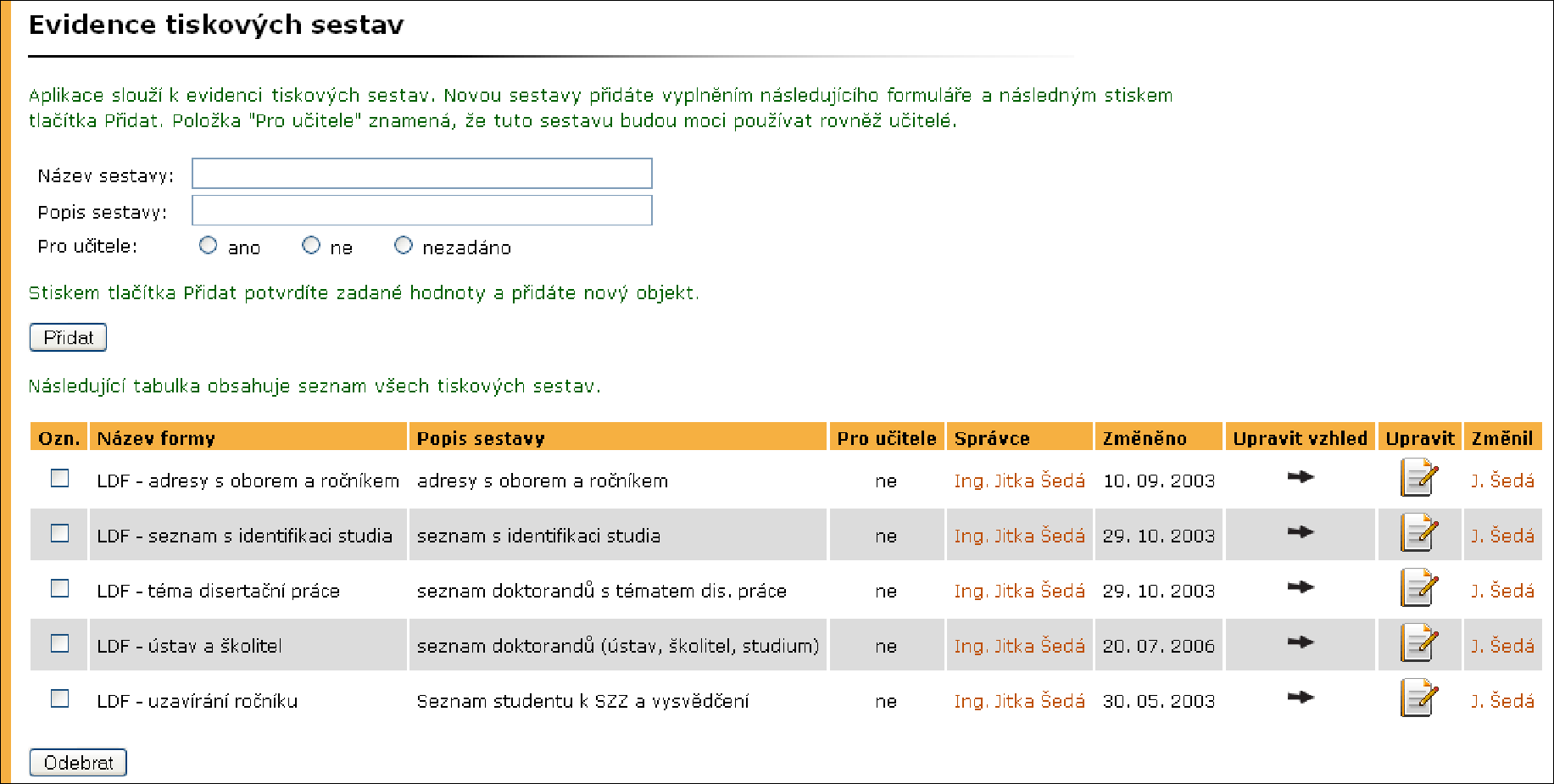 4 STUDIJNÍ SESTAVY A VÝPISY zkracování záhlaví vytisknout lze tabulku do 26 sloupců, další jsou při tisku vynechány.