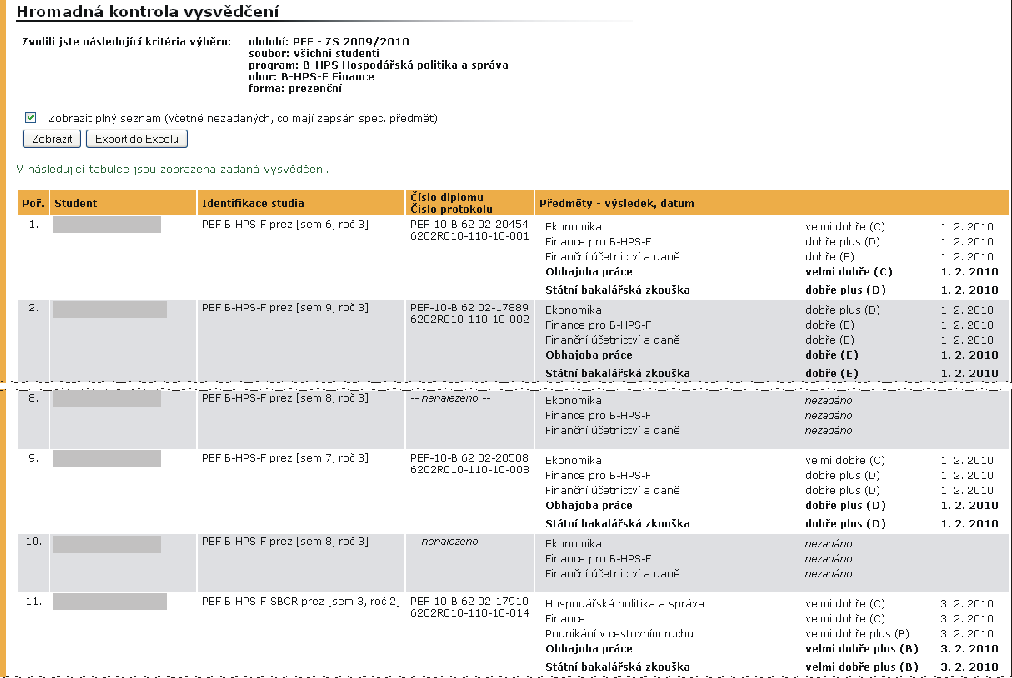 5 ZÁVĚREČNÉ ZKOUŠKY A OFICIÁLNÍ VÝSTUPY Obrázek 108 Formulář vysvědčení studenta s nesplněným studijním plánem Obrázek 109 Hromadná kontrola vysvědčení je systémový integrátor).