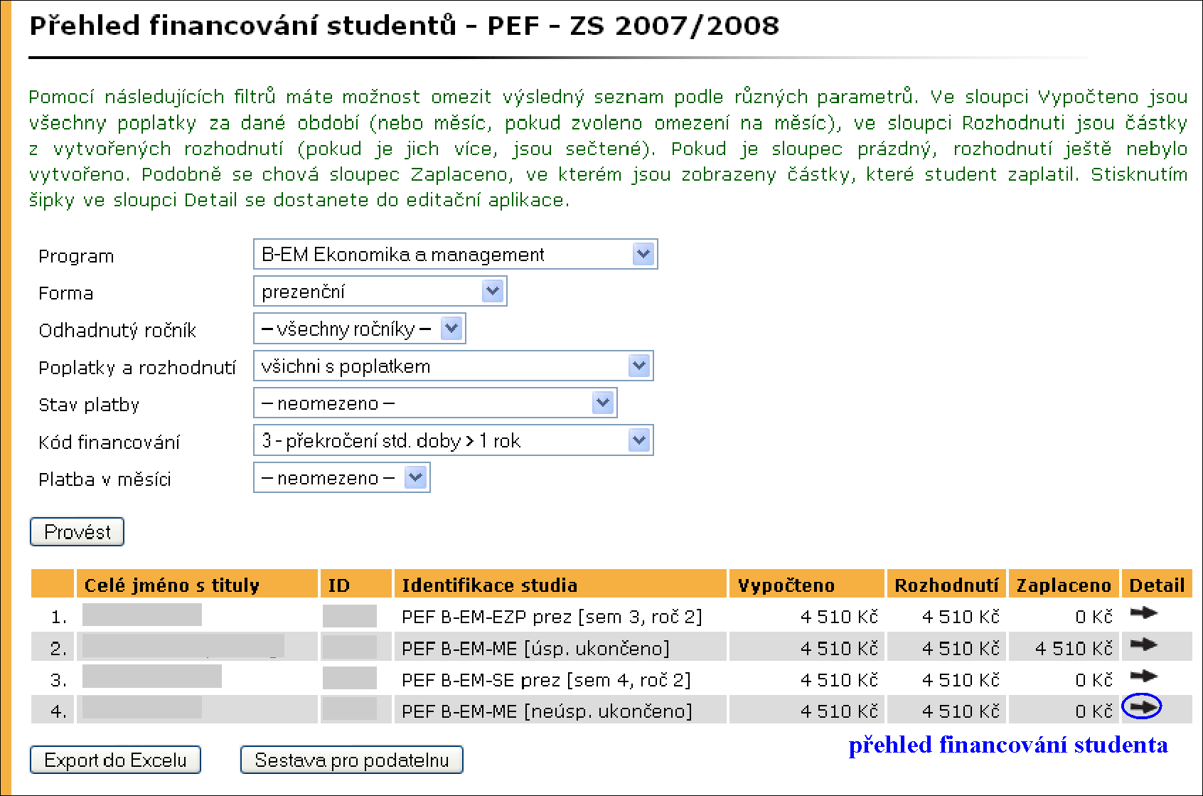 7 Financování a poplatky Tato kapitola je věnována aplikacím pro hromadnou správu poplatků a plateb.