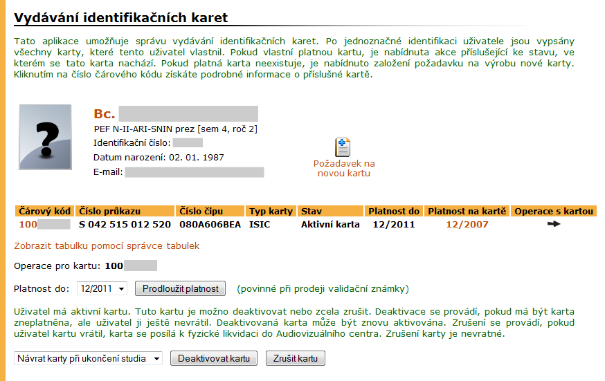 2 STUDIJNÍ EVIDENCE telů bez studia se nevypisuje nic. Informaci lze využít například při prodlužování identifikačních karet, které se provádí pouze zapsaným studentům.
