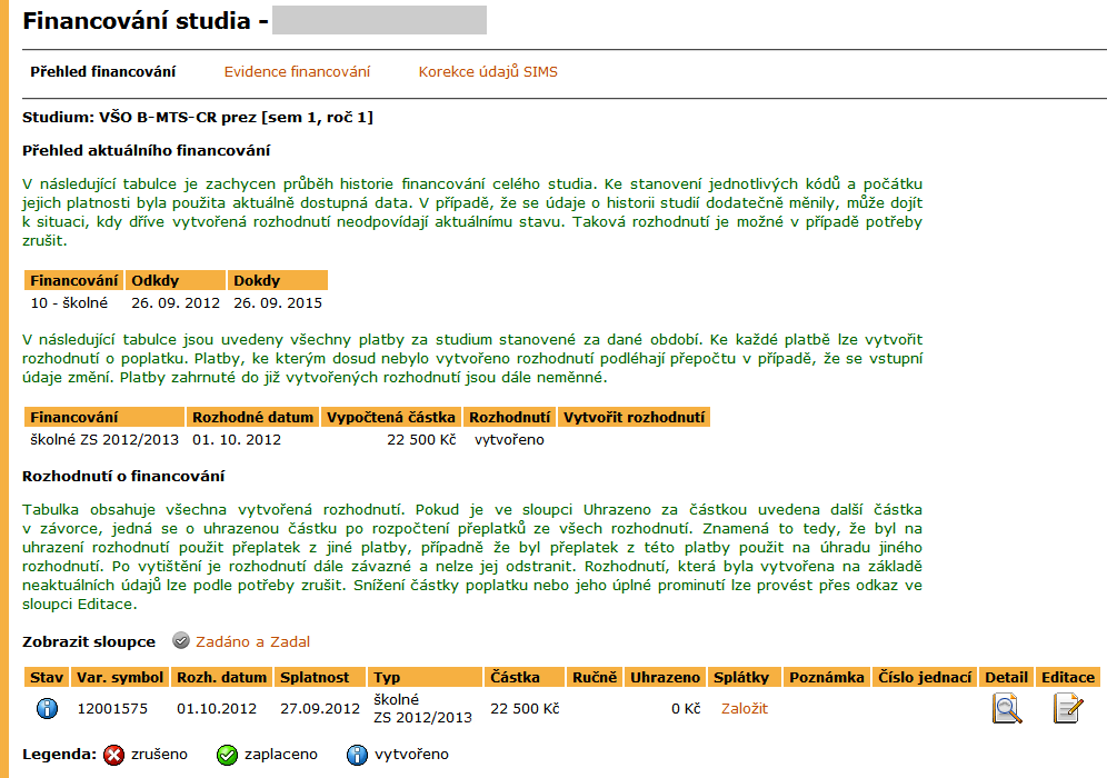 2 STUDIJNÍ EVIDENCE Obrázek 13 Přehled financování studenta bylo vytvořeno rozhodnutí podléhají přepočtu v případě, že se vstupní údaje změní.