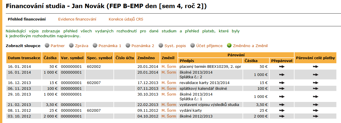 2 STUDIJNÍ EVIDENCE Obrázek 14 Přehled plateb studenta Stav ikony ve sloupci znázorňují stav rozhodnutí o platbě vytvořeno, zaplaceno nebo zrušeno. Var.